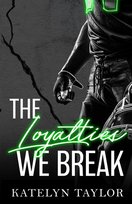 The Loyalties We Break Katelyn Taylor