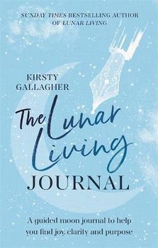 The Lunar Living Journal: A guided moon journal to help you find joy, clarity and purpose - Gallagher Kirsty