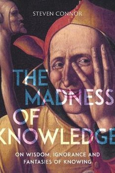 The Madness of Knowledge - Connor Steven