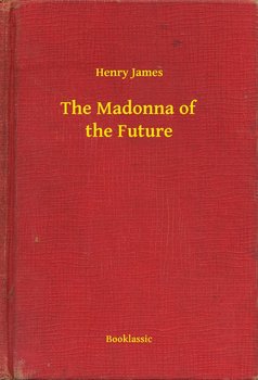 The Madonna of the Future - James Henry