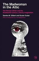 The Madwoman in the Attic: The Woman Writer and the Nineteenth-Century Literary Imagination Sandra M. Gilbert, Susan Gubar