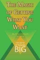 The Magic of Getting What You Want by David J. Schwartz author of The Magic of Thinking Big - Schwartz David J.