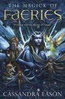 The Magick of Faeries: Working with the Spirits of Nature - Eason Cassandra