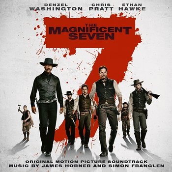 The Magnificent Seven (Original Motion Picture Soundtrack) - James Horner, Simon Franglen, James Horner & Simon Franglen