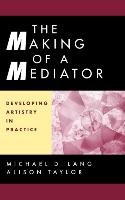 The Making of a Mediator - Lang Michael D., Taylor Alison, Lang Antho