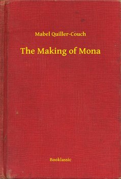 The Making of Mona - Quiller-Couch Mabel