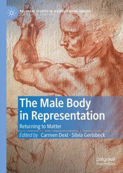 The Male Body in Representation: Returning to Matter - Carmen Dexl
