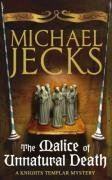 The Malice of Unnatural Death (Knights Templar Mysteries 22) - Jecks Michael