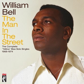 The Man In The Street: The Complete Yellow Stax Solo Singles (1968-1974) - William Bell