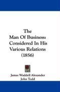 The Man of Business: Considered in His Various Relations (1856) - Sprague William Buell, Todd John, Sprague William B., Alexander James Waddel