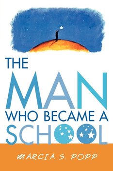 The Man Who Became A School - Popp Marcia S.