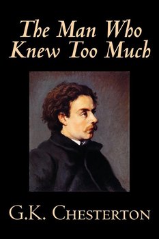 The Man Who Knew Too Much by G. K. Chesterton, Fiction, Mystery & Detective - Chesterton G. K.