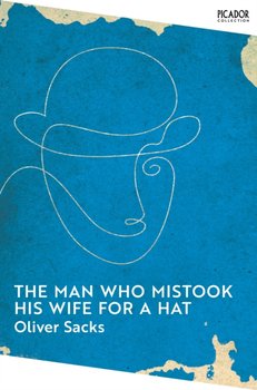 The Man Who Mistook His Wife for a Hat - Sacks Oliver