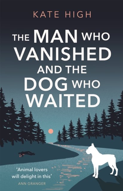 The Man Who Vanished and the Dog Who Waited: A heartwarming mystery ...