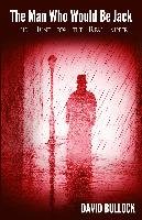 The Man Who Would be Jack - Bullock David