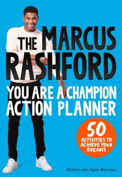 The Marcus Rashford You Are a Champion Action Planner: 50 Activities to Achieve Your Dreams - Rashford Marcus