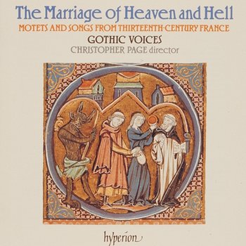 The Marriage of Heaven and Hell: Motets & Songs from 13th-Century France - Gothic Voices, Christopher Page