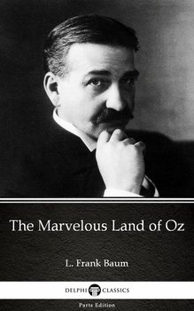 The Marvelous Land of Oz by L. Frank Baum - Delphi Classics (Illustrated) - Baum Frank