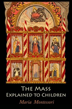 The Mass Explained to Children - Montessori Maria