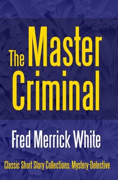 The Master Criminal - White Merrick Fred
