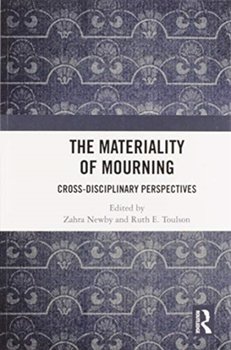 The Materiality of Mourning: Cross-disciplinary Perspectives - Zahra Newby