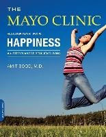 The Mayo Clinic Handbook for Happiness - Sood Amit, Mayo Clinic