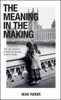 The Meaning in the Making: The How and Why Behind Our Human Need to Create Sean Tucker