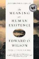 The Meaning of Human Existence - Wilson Edward O.