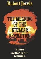 The Meaning of the Nuclear Revolution - Jervis Robert