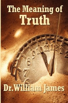 The Meaning of Truth - James William