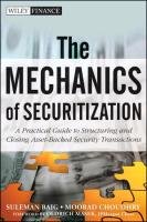 The Mechanics of Securitization: A Practical Guide to Structuring and Closing Asset-Backed Security Transactions - Fabozzi Frank Cfa J., Choudhry Moorad, Baig Suleman, Fabozzi Frank J.