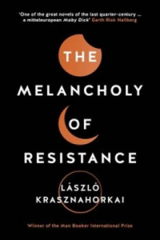 The Melancholy of Resistance - Krasznahorkai Laszlo