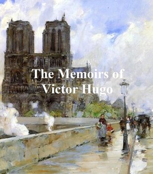 The Memoirs of Victor Hugo - Hugo Victor