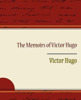 The Memoirs of Victor Hugo - Hugo Victor