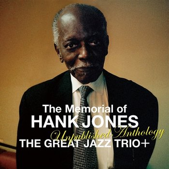 The Memorial of Hank Jones - Unpublished Anthology - The Great Jazz Trio +