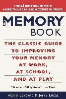 The Memory Book: The Classic Guide to Improving Your Memory at Work, at School, and at Play - Lorayne Harry