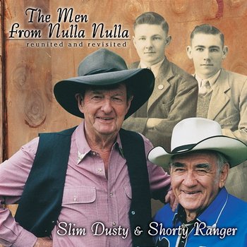 The Men From Nulla Nulla - Reunited And Revisited - Slim Dusty, Shorty Ranger