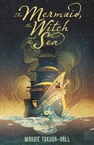 The Mermaid, the Witch and the Sea Maggie Tokuda-Hall