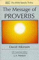The Message of Proverbs - Atkinson D.
