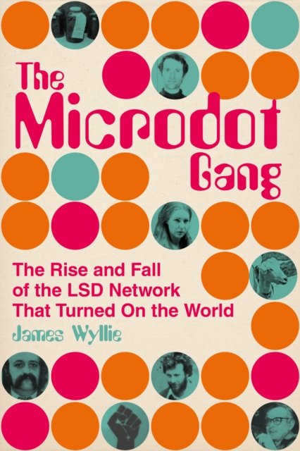 The Microdot Gang: The Rise and Fall of the LSD Network That Turned On ...