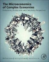 The Microeconomics of Complex Economies - Elsner Wolfram, Schwardt Henning, Heinrich Torsten