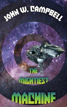The Mightiest Machine - Campbell John W.