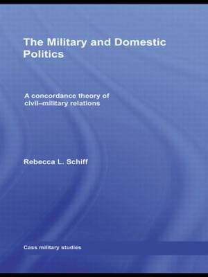 The Military and Domestic Politics: A Concordance Theory of Civil ...