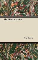 The Mind in Action - Berne Eric