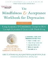 The Mindfulness and Acceptance Workbook for Depression: Using Acceptance and Commitment Therapy to Move Through Depression and Create a Life Worth Liv - Strosahl Kirk D., Robinson Patricia J.