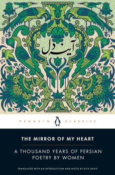 The Mirror of My Heart. A Thousand Years of Persian Poetry by Women - Opracowanie zbiorowe