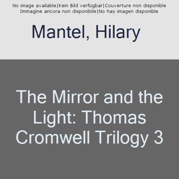 The Mirror & the Light - Mantel Hilary