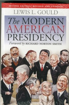 The Modern American Presidency: Second Edition, Revised and Updated - Gould Lewis L.