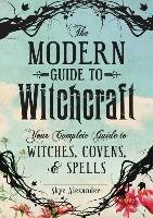The Modern Guide to Witchcraft - Alexander Skye