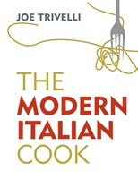 The Modern Italian Cook Trivelli Joe
